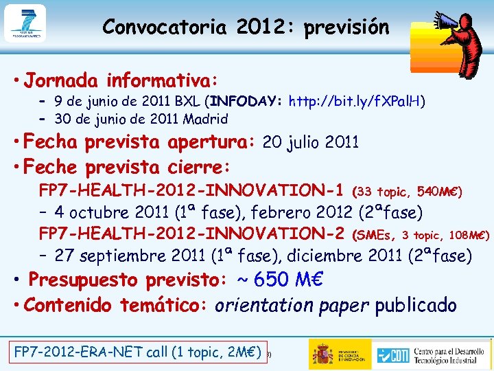 Convocatoria 2012: previsión • Jornada informativa: – 9 de junio de 2011 BXL (INFODAY: