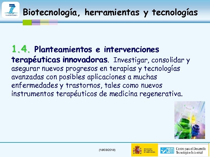 Biotecnología, herramientas y tecnologías 1. 4. Planteamientos e intervenciones terapéuticas innovadoras. Investigar, consolidar y