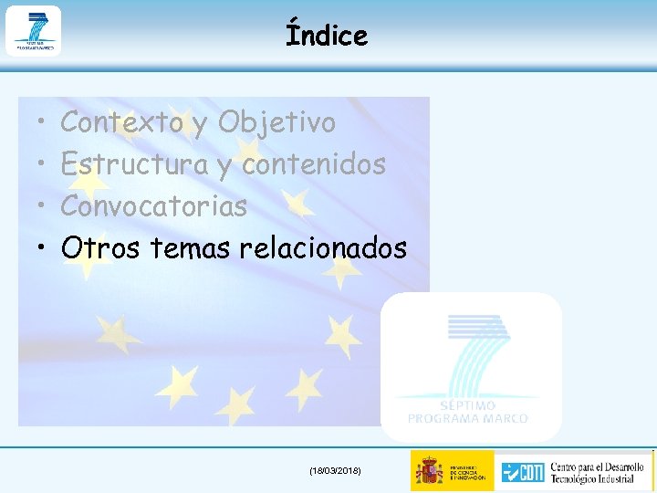 Índice • • Contexto y Objetivo Estructura y contenidos Convocatorias Otros temas relacionados (18/03/2018)