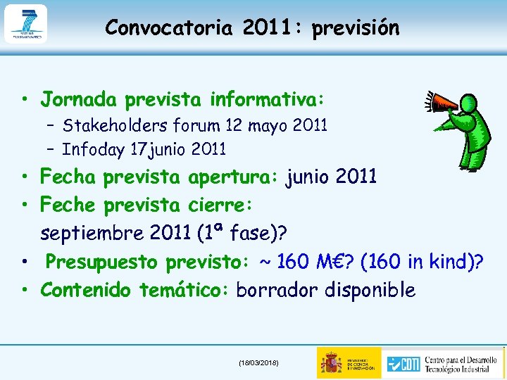 Convocatoria 2011: previsión • Jornada prevista informativa: – Stakeholders forum 12 mayo 2011 –