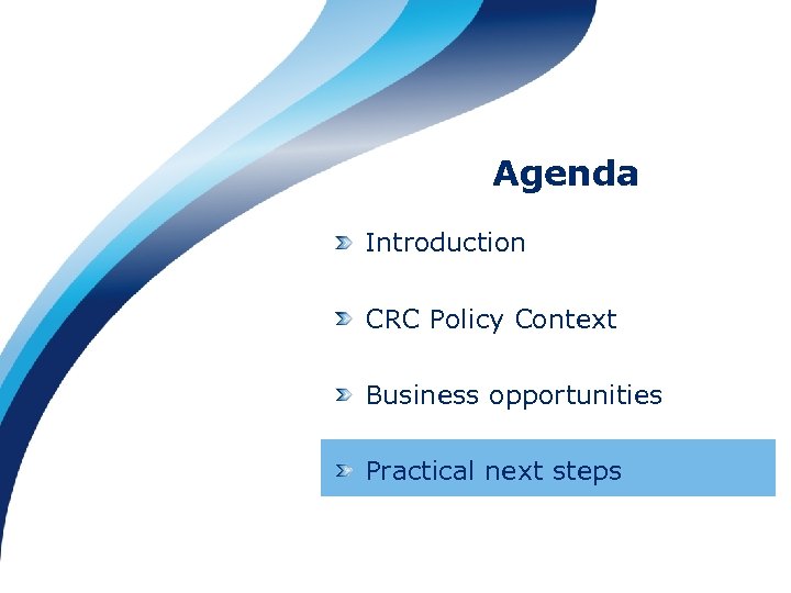 Agenda Introduction CRC Policy Context Business opportunities Practical next steps 