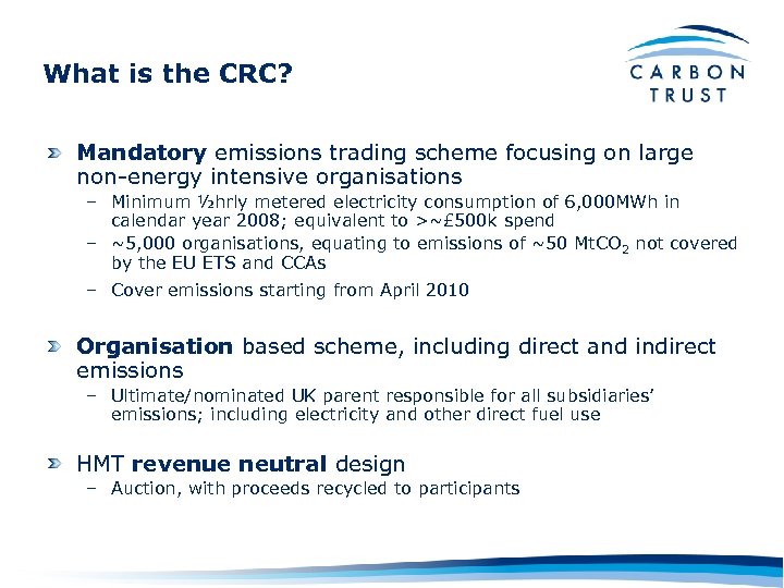 What is the CRC? Mandatory emissions trading scheme focusing on large non-energy intensive organisations