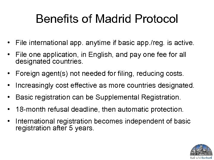Benefits of Madrid Protocol • File international app. anytime if basic app. /reg. is