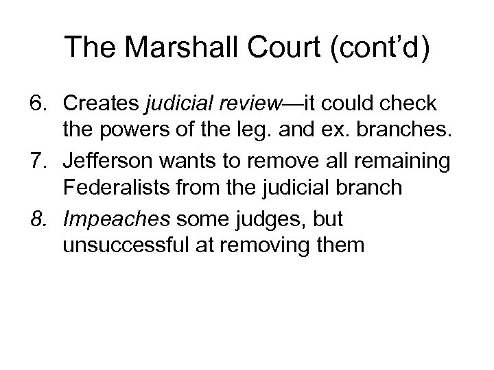 The Marshall Court (cont’d) 6. Creates judicial review—it could check the powers of the