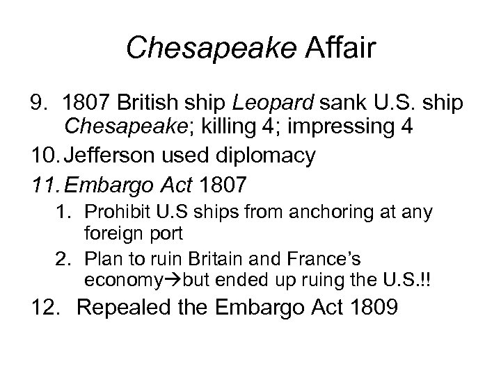 Chesapeake Affair 9. 1807 British ship Leopard sank U. S. ship Chesapeake; killing 4;