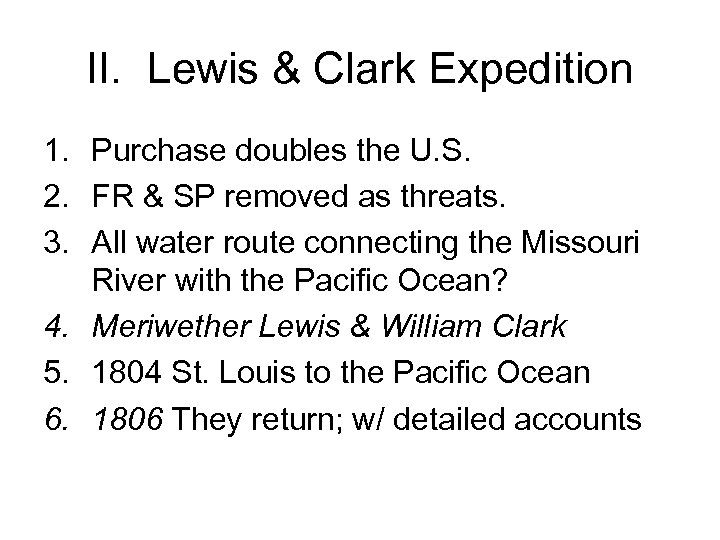 II. Lewis & Clark Expedition 1. Purchase doubles the U. S. 2. FR &