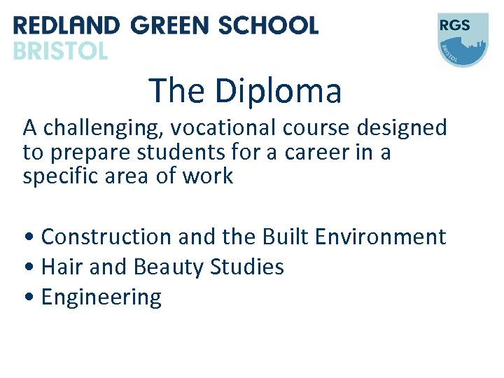 The Diploma A challenging, vocational course designed to prepare students for a career in