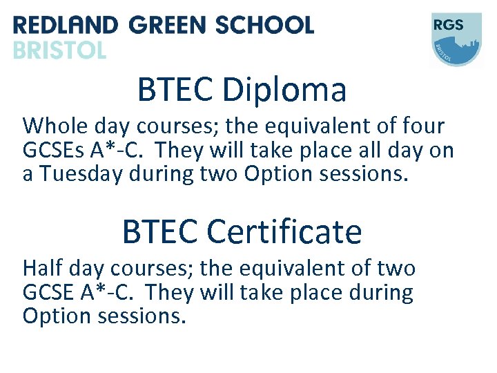 BTEC Diploma Whole day courses; the equivalent of four GCSEs A*-C. They will take