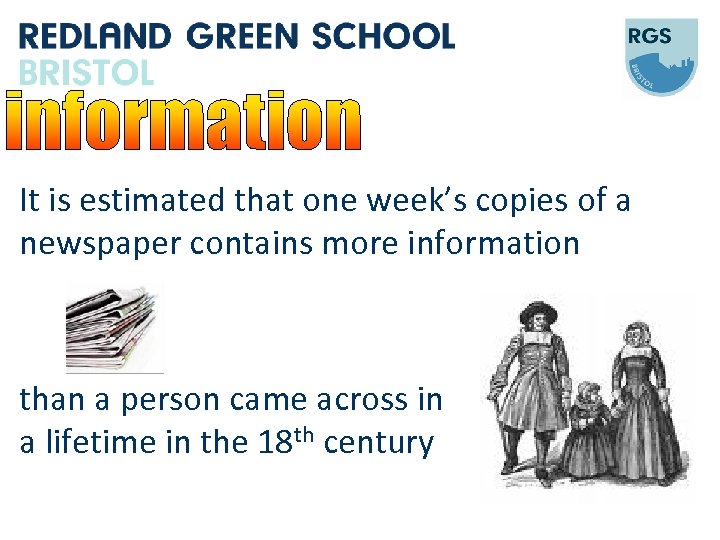 It is estimated that one week’s copies of a newspaper contains more information than