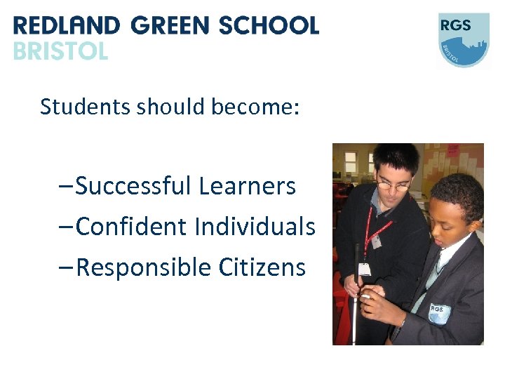 Students should become: – Successful Learners – Confident Individuals – Responsible Citizens 