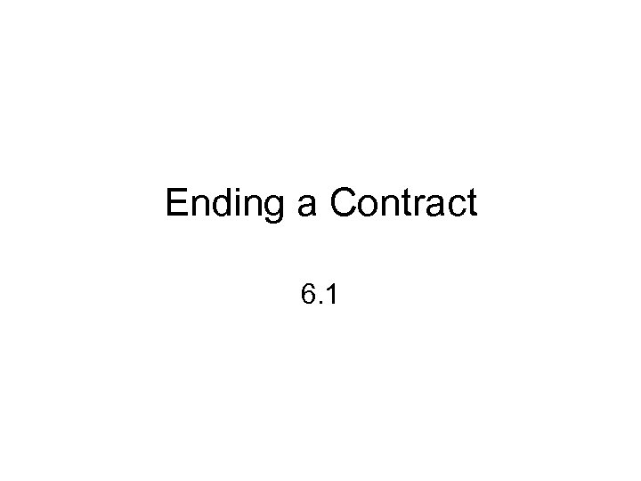 Ending a Contract 6. 1 