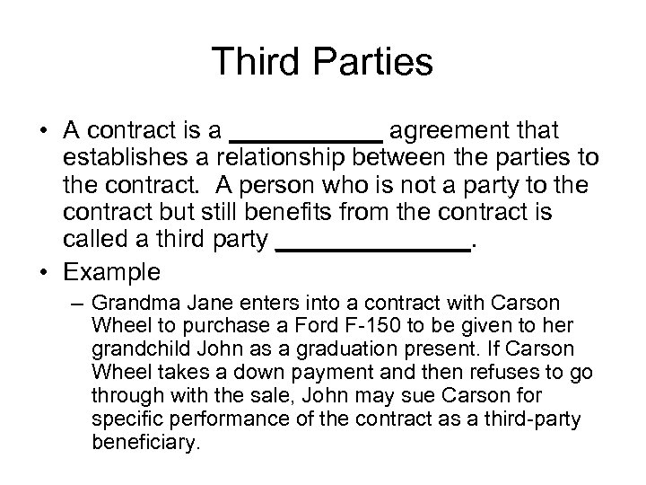 Third Parties • A contract is a ______ agreement that establishes a relationship between