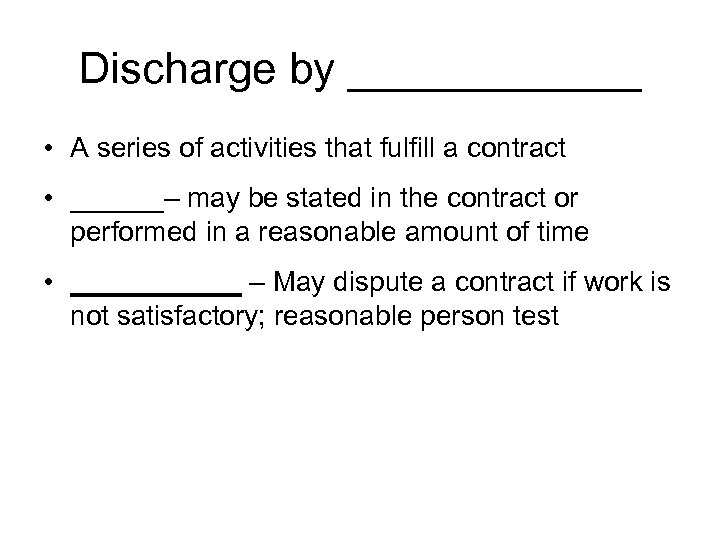 Discharge by ______ • A series of activities that fulfill a contract • ______–