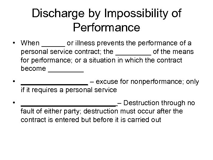 Discharge by Impossibility of Performance • When ______ or illness prevents the performance of