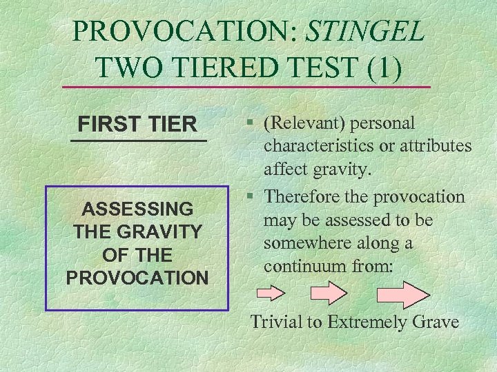 PROVOCATION: STINGEL TWO TIERED TEST (1) FIRST TIER ASSESSING THE GRAVITY OF THE PROVOCATION