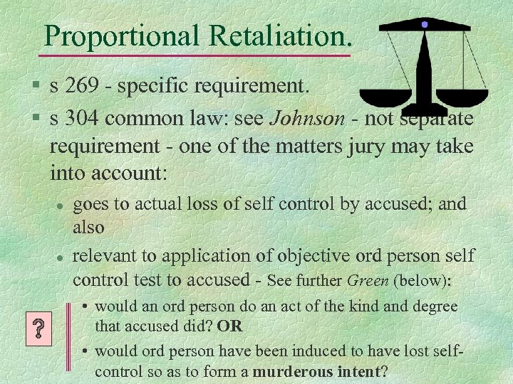 Proportional Retaliation. § s 269 - specific requirement. § s 304 common law: see