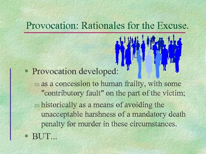 Provocation: Rationales for the Excuse. § Provocation developed: as a concession to human frailty,