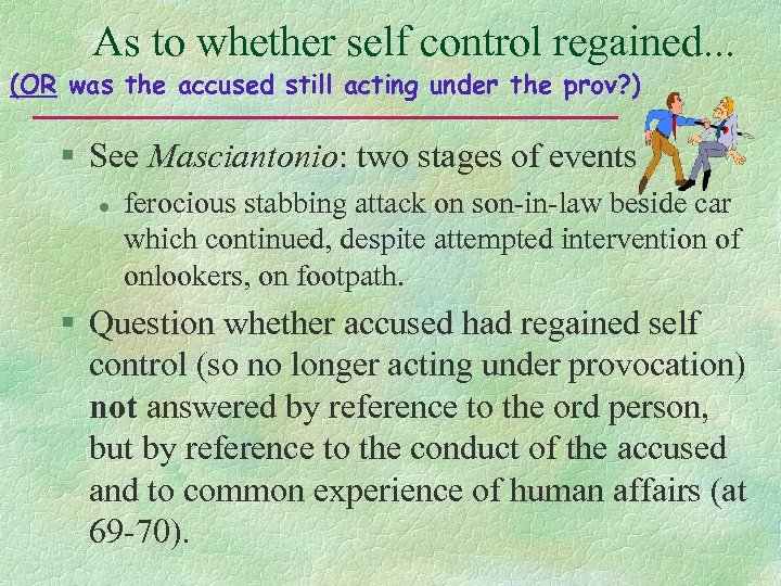 As to whether self control regained. . . (OR was the accused still acting