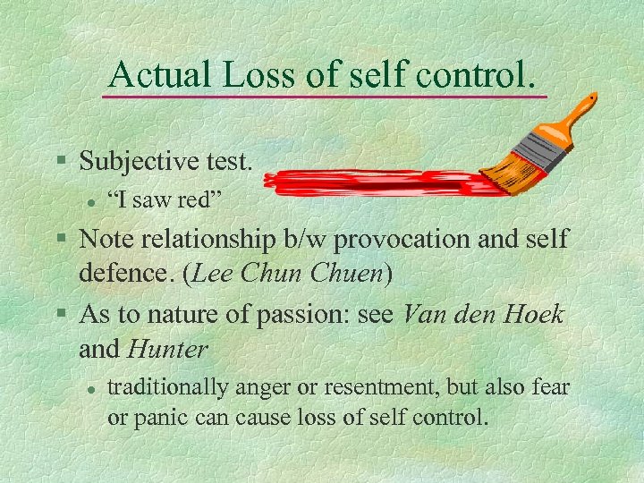 Actual Loss of self control. § Subjective test. l “I saw red” § Note