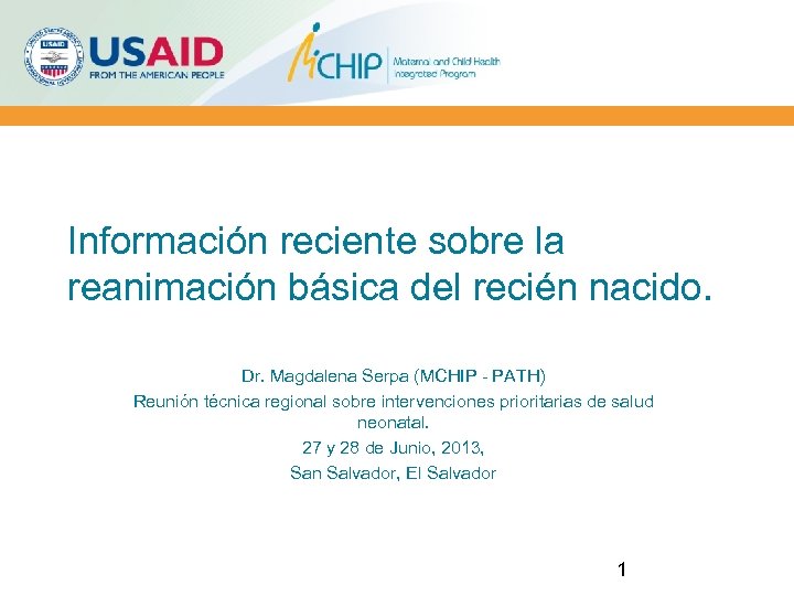 Información reciente sobre la reanimación básica del recién nacido. Dr. Magdalena Serpa (MCHIP -