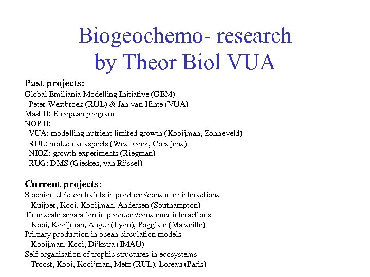 Biogeochemo- research by Theor Biol VUA Past projects: Global Emiliania Modelling Initiative (GEM) Peter
