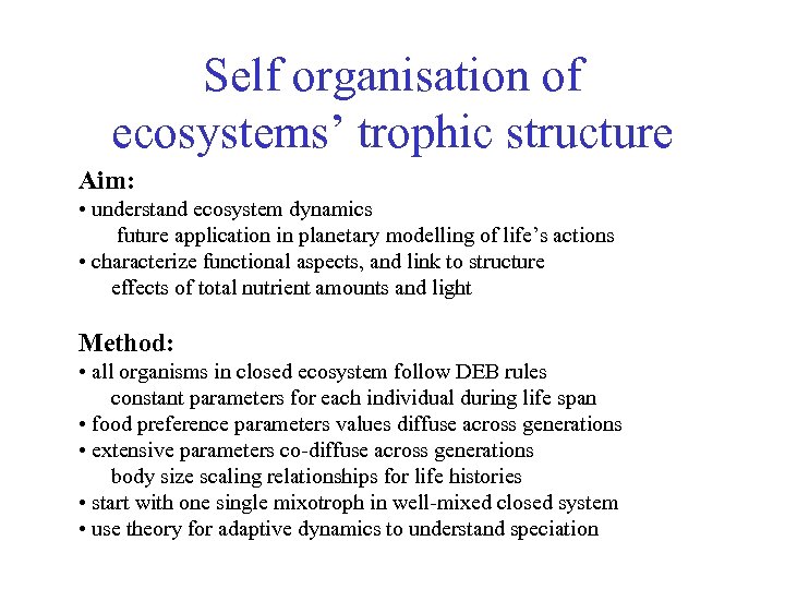 Self organisation of ecosystems’ trophic structure Aim: • understand ecosystem dynamics future application in