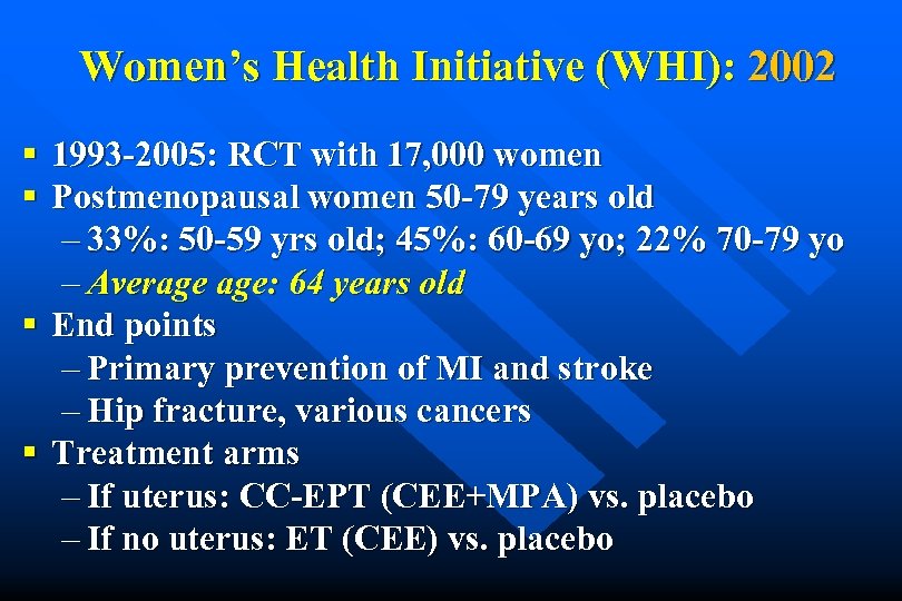 Women’s Health Initiative (WHI): 2002 § 1993 -2005: RCT with 17, 000 women §