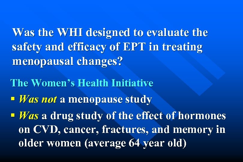 Was the WHI designed to evaluate the safety and efficacy of EPT in treating