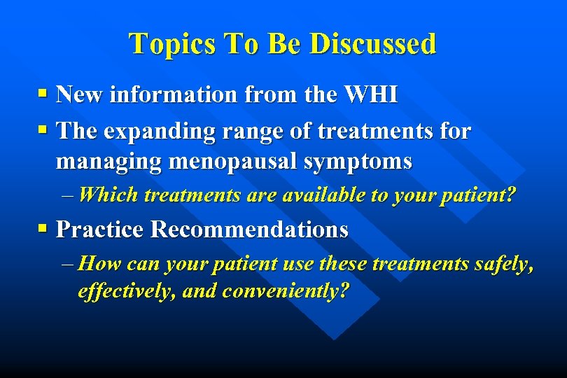 Topics To Be Discussed § New information from the WHI § The expanding range