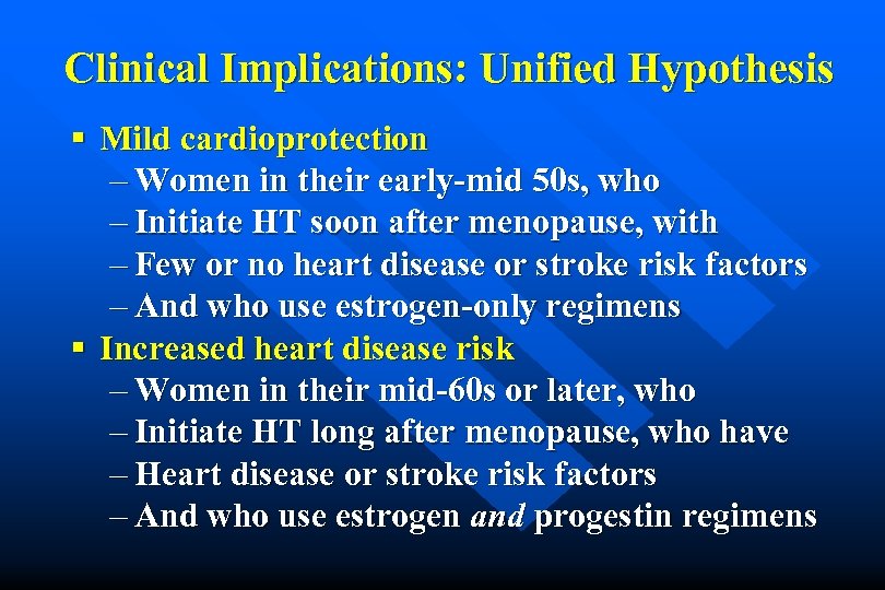 Clinical Implications: Unified Hypothesis § Mild cardioprotection – Women in their early-mid 50 s,