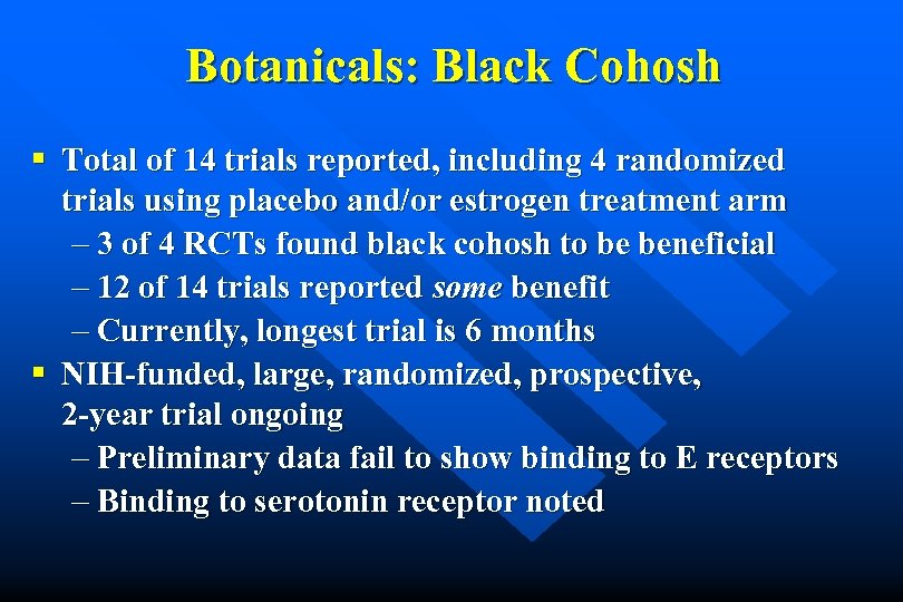 Botanicals: Black Cohosh § Total of 14 trials reported, including 4 randomized trials using