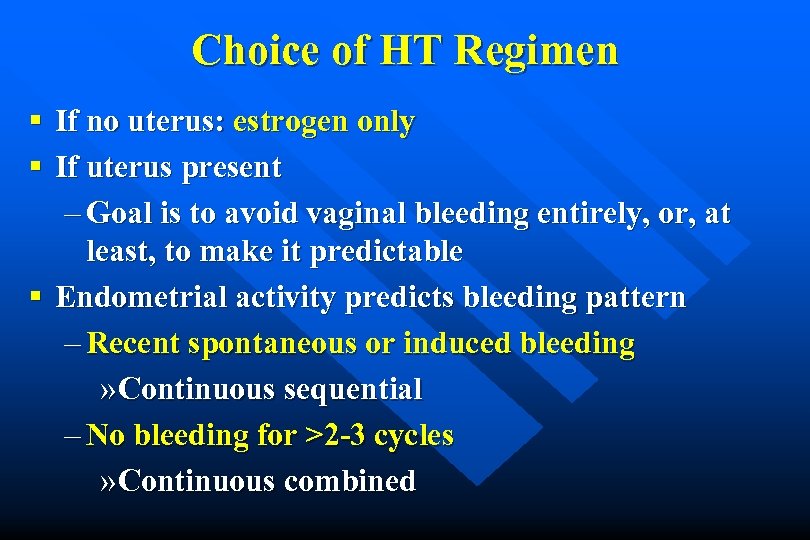 Choice of HT Regimen § If no uterus: estrogen only § If uterus present