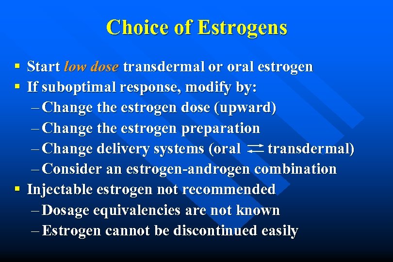 Choice of Estrogens § Start low dose transdermal or oral estrogen § If suboptimal