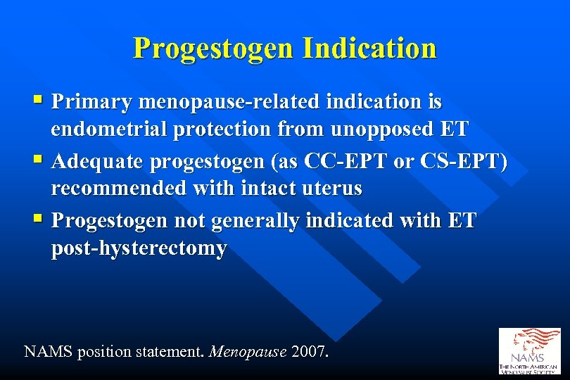 Progestogen Indication § Primary menopause-related indication is endometrial protection from unopposed ET § Adequate