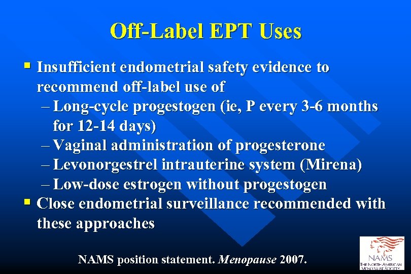 Off-Label EPT Uses § Insufficient endometrial safety evidence to recommend off-label use of –