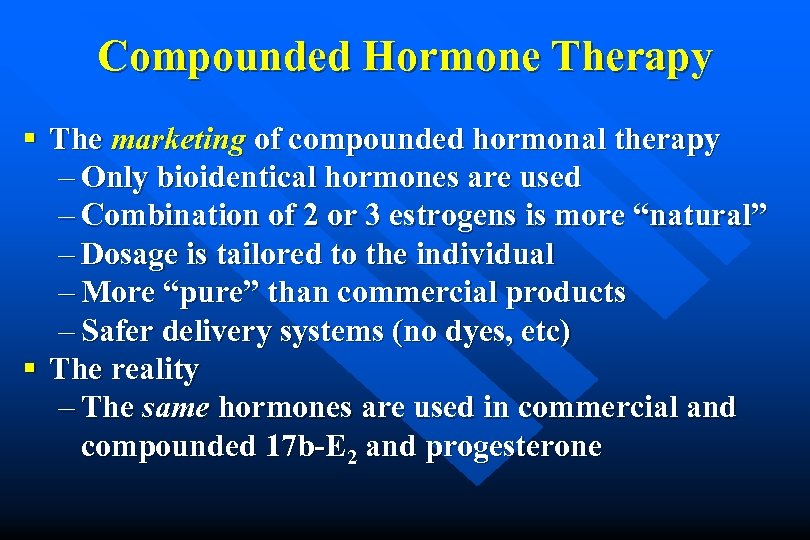 Compounded Hormone Therapy § The marketing of compounded hormonal therapy – Only bioidentical hormones