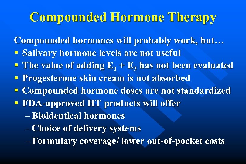 Compounded Hormone Therapy Compounded hormones will probably work, but… § Salivary hormone levels are