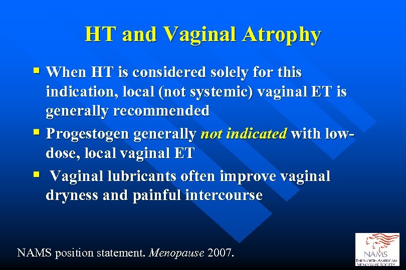 HT and Vaginal Atrophy § When HT is considered solely for this indication, local