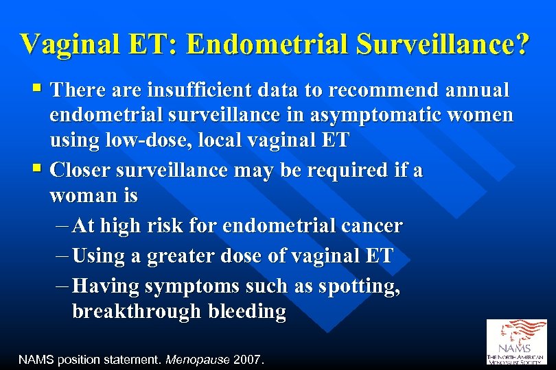 Vaginal ET: Endometrial Surveillance? § There are insufficient data to recommend annual endometrial surveillance