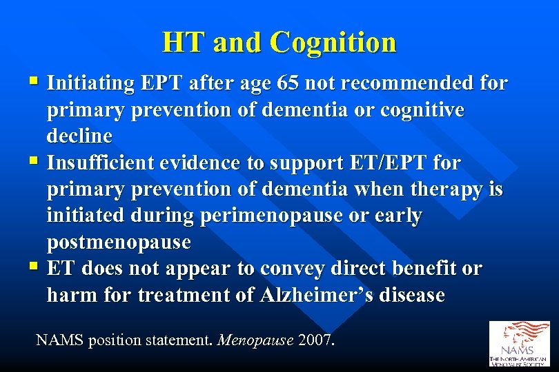 HT and Cognition § Initiating EPT after age 65 not recommended for primary prevention