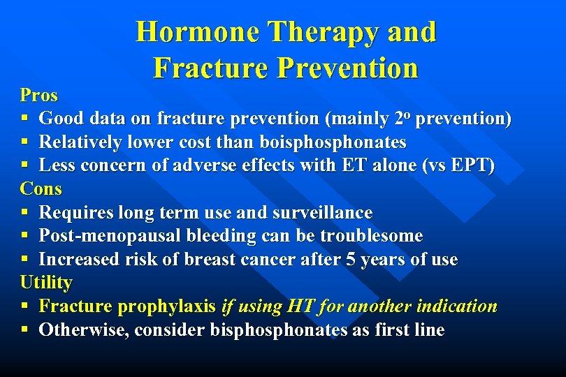 Hormone Therapy and Fracture Prevention Pros § Good data on fracture prevention (mainly 2