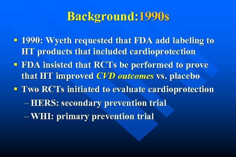 Background: 1990 s § 1990: Wyeth requested that FDA add labeling to HT products