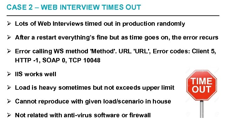 CASE 2 – WEB INTERVIEW TIMES OUT Ø Lots of Web Interviews timed out