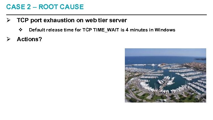 CASE 2 – ROOT CAUSE Ø TCP port exhaustion on web tier server v