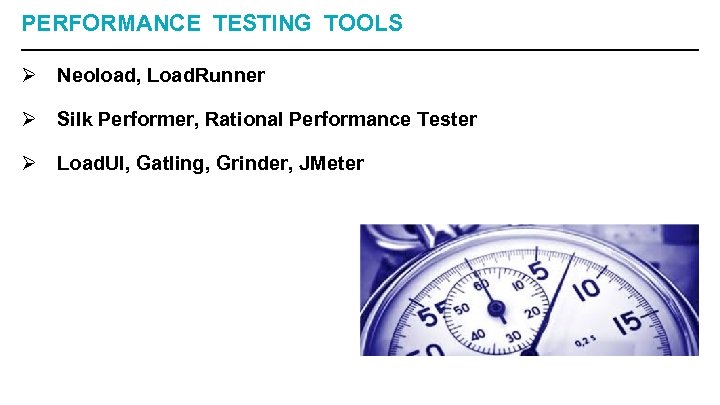PERFORMANCE TESTING TOOLS Ø Neoload, Load. Runner Ø Silk Performer, Rational Performance Tester Ø
