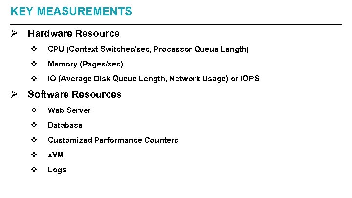 KEY MEASUREMENTS Ø Hardware Resource v CPU (Context Switches/sec, Processor Queue Length) v Memory