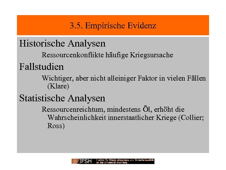 3. 5. Empirische Evidenz Historische Analysen Ressourcenkonflikte häufige Kriegsursache Fallstudien Wichtiger, aber nicht alleiniger