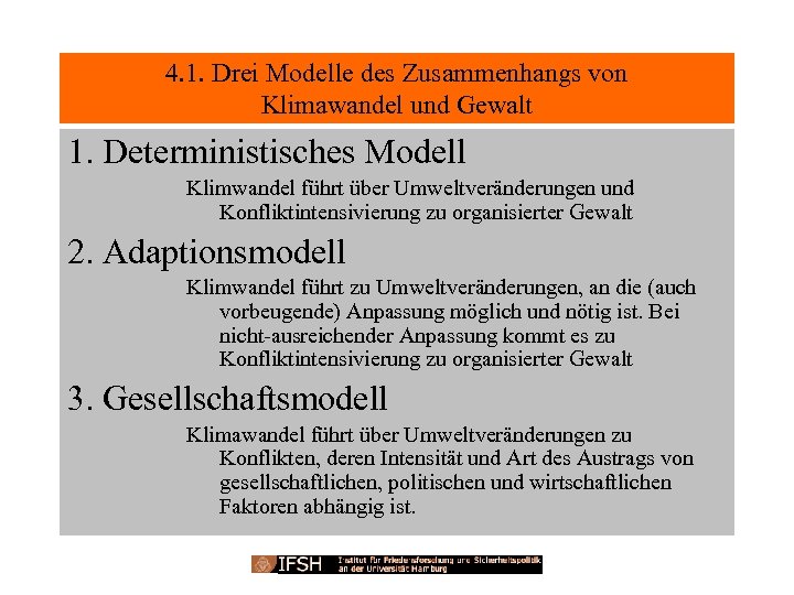 4. 1. Drei Modelle des Zusammenhangs von Klimawandel und Gewalt 1. Deterministisches Modell Klimwandel