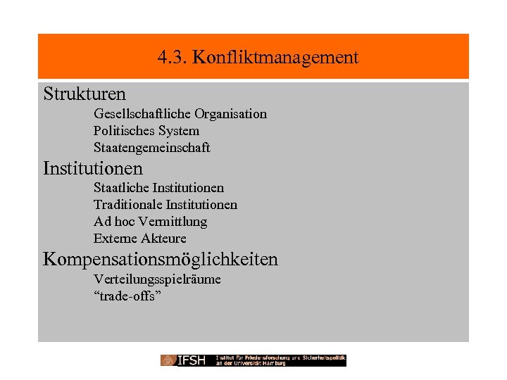  4. 3. Konfliktmanagement Strukturen Gesellschaftliche Organisation Politisches System Staatengemeinschaft Institutionen Staatliche Institutionen Traditionale