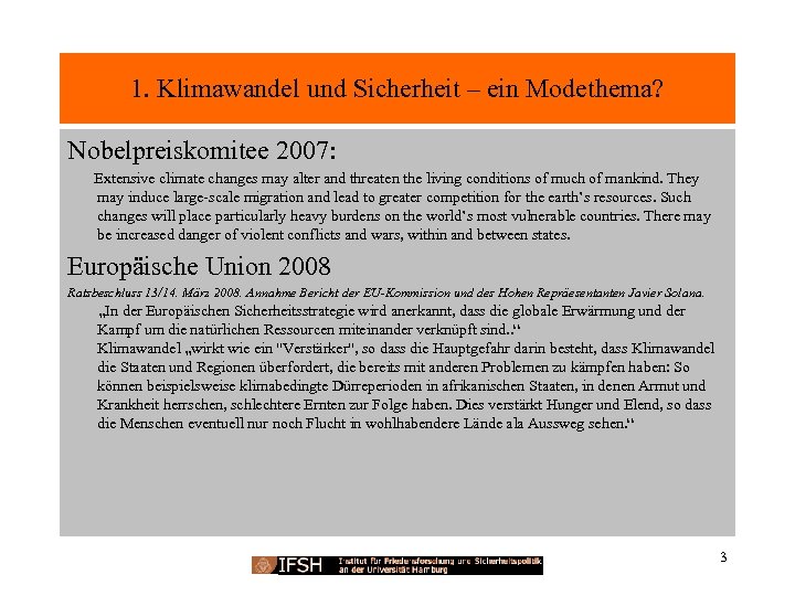 1. Klimawandel und Sicherheit – ein Modethema? Nobelpreiskomitee 2007: Extensive climate changes may alter